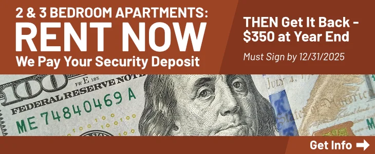 2 & 3 Bedroom Apartments: Rent Now, We Pay Your Security Deposit / Then Get It Back - $350 at Year End / Must Sign by 12/31/2025